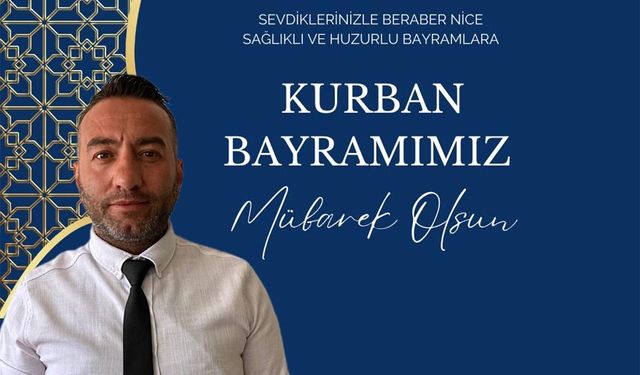 Serkan Ortatepe: "Bayramınız mübarek, dualarınız kabul olsun"